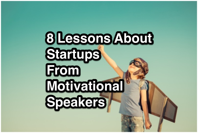 8 Lessons About Startups From Motivational Speakers
