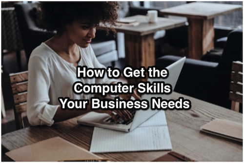 How to Get the Computer Skills Your Business Needs