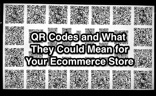 QR Codes and What They Could Mean for Your Ecommerce Store
