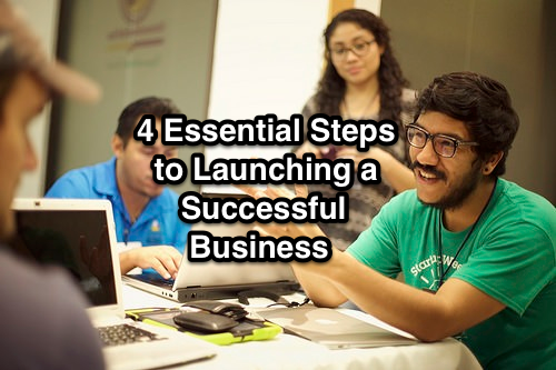 4 Essential Steps to Launching a Successful Business 