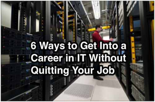 6 ways to get into a career in it without quitting your job