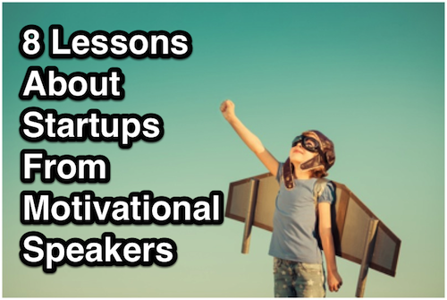8 Lessons About Startups From Motivational Speakers