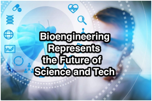 Bioengineering Represents the Future of Science and Tech