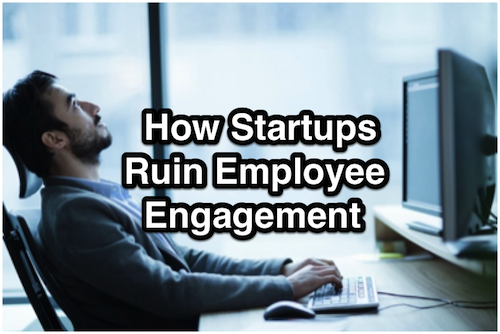 How Startups Ruin Employee Engagement