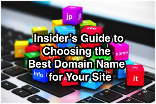 Insider’s Guide to Choosing the Best Domain Name for Your Site