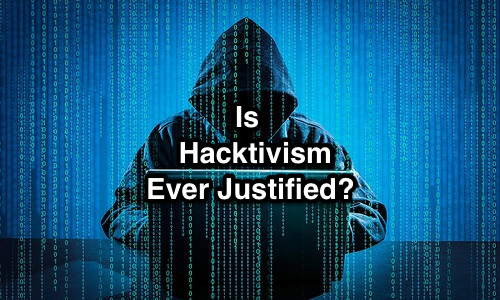 Is Hacktivism Ever Justified?