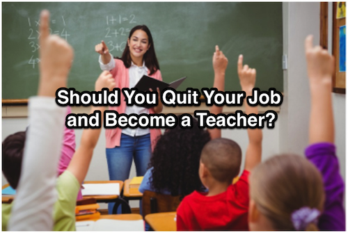 Should You Quit Your Job and Become a Teacher?