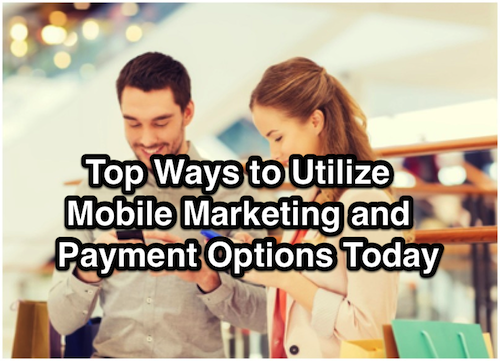 Top Ways to Utilize Mobile Marketing and Payment Options Today