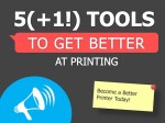 5 (+1!) Tools to Get Better at Printing